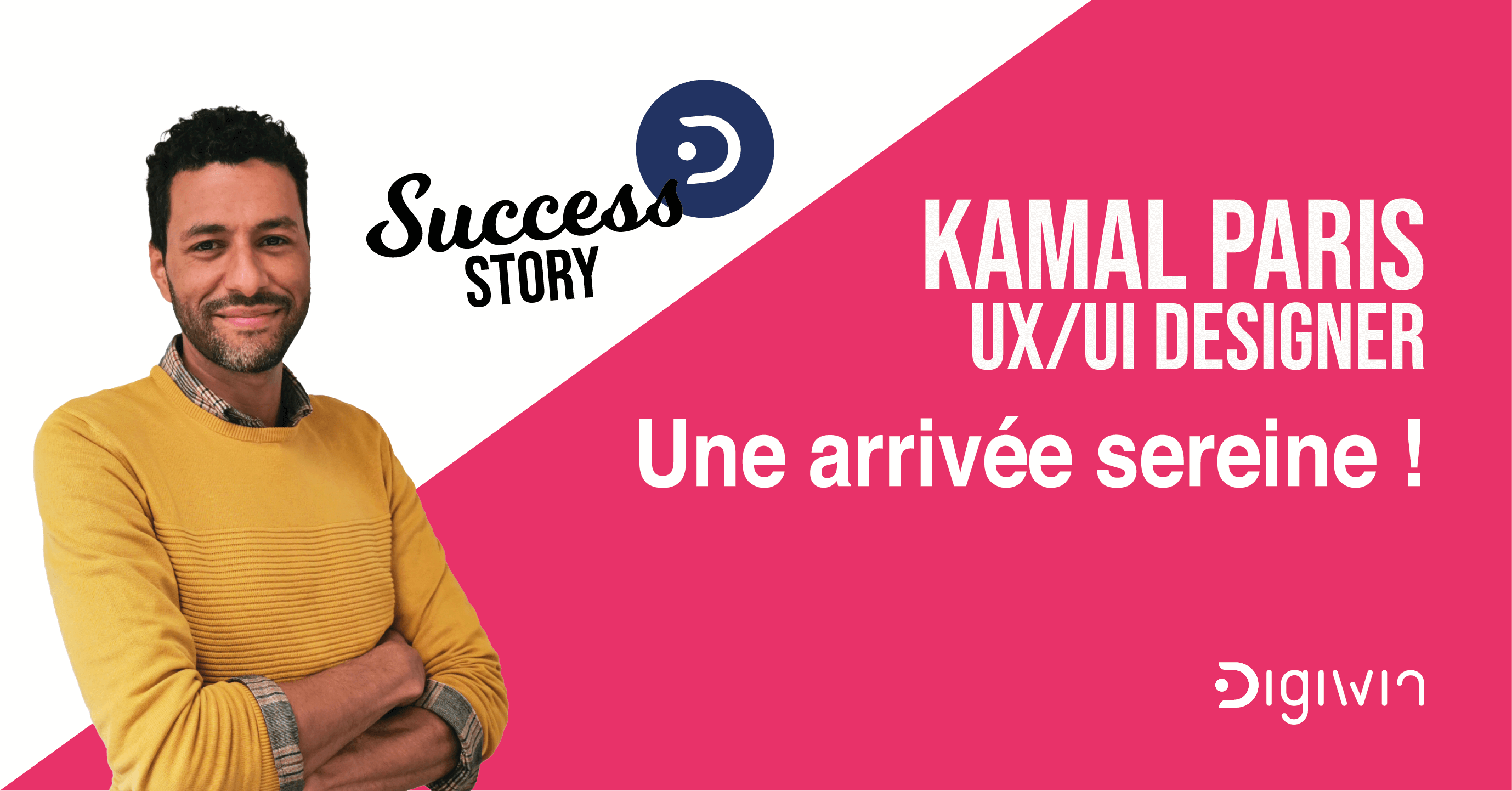 Le succès de l’arrivée sereine de Kamal, UX / UI Designer